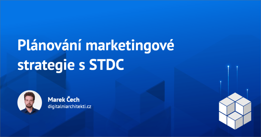 Naplánujte marketingovou strategii s STDC rámcem (See-Think-Do-Care)
