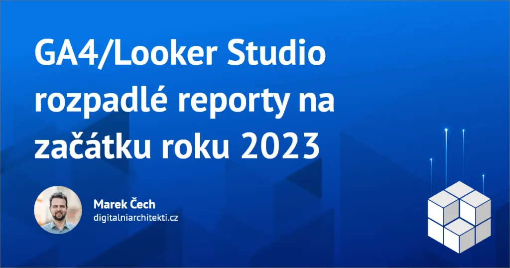 GA4/Looker Studio rozpadlé reporty na začátku roku 2023