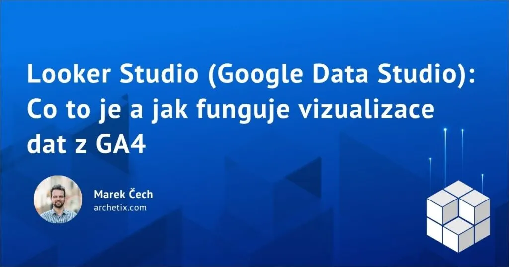 Looker Studio (Google Data Studio): Co to je a jak funguje vizualizace dat z GA4