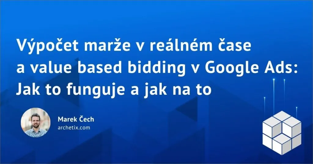 Výpočet marže v reálném čase a value based bidding v Google Ads: Jak to funguje a jak na to