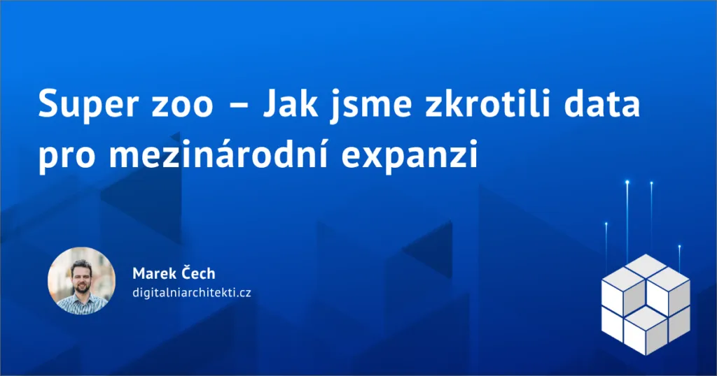 Super zoo – Jak jsme zkrotili data pro mezinárodní expanzi