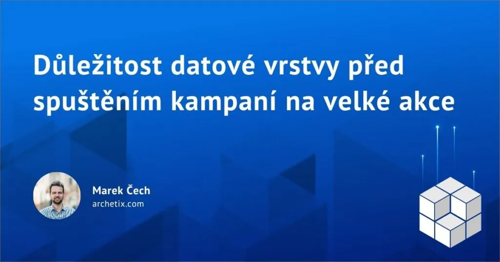 Důležitost datové vrstvy před spuštěním kampaní na velké akce